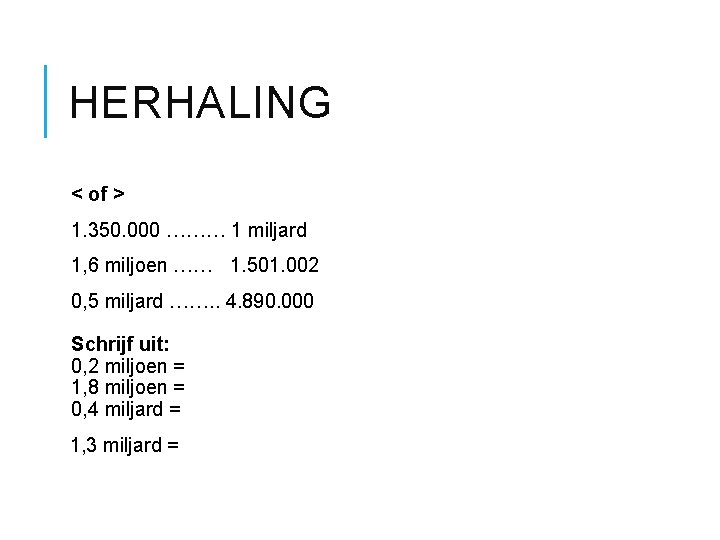 HERHALING < of > 1. 350. 000 ……… 1 miljard 1, 6 miljoen ……