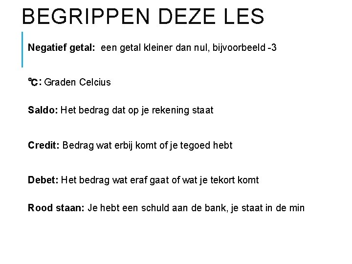 BEGRIPPEN DEZE LES Negatief getal: een getal kleiner dan nul, bijvoorbeeld -3 ℃: Graden
