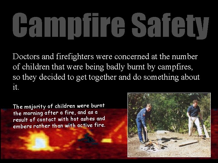 Campfire Safety Doctors and firefighters were concerned at the number of children that were