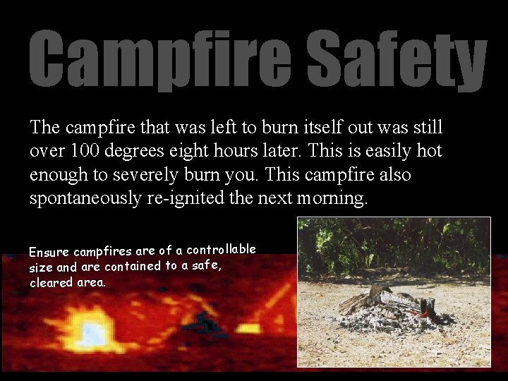 Campfire Safety The campfire that was left to burn itself out was still over
