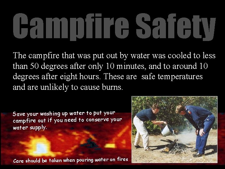 Campfire Safety The campfire that was put out by water was cooled to less