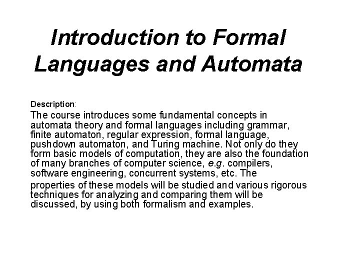 Introduction to Formal Languages and Automata Description: The course introduces some fundamental concepts in