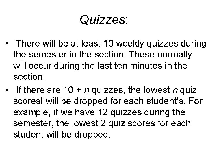 Quizzes: • There will be at least 10 weekly quizzes during the semester in