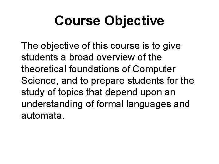 Course Objective The objective of this course is to give students a broad overview