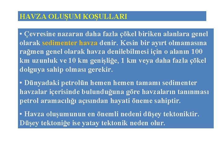 HAVZA OLUŞUM KOŞULLARI • Çevresine nazaran daha fazla çökel biriken alanlara genel olarak sedimenter