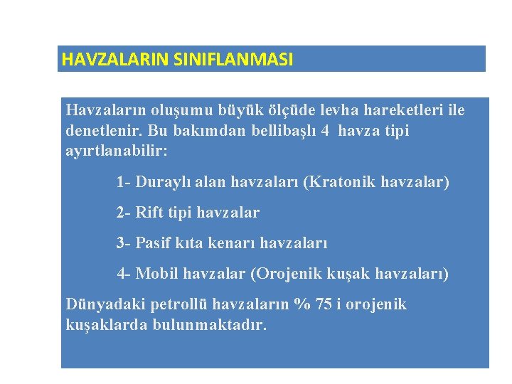 HAVZALARIN SINIFLANMASI Havzaların oluşumu büyük ölçüde levha hareketleri ile denetlenir. Bu bakımdan bellibaşlı 4