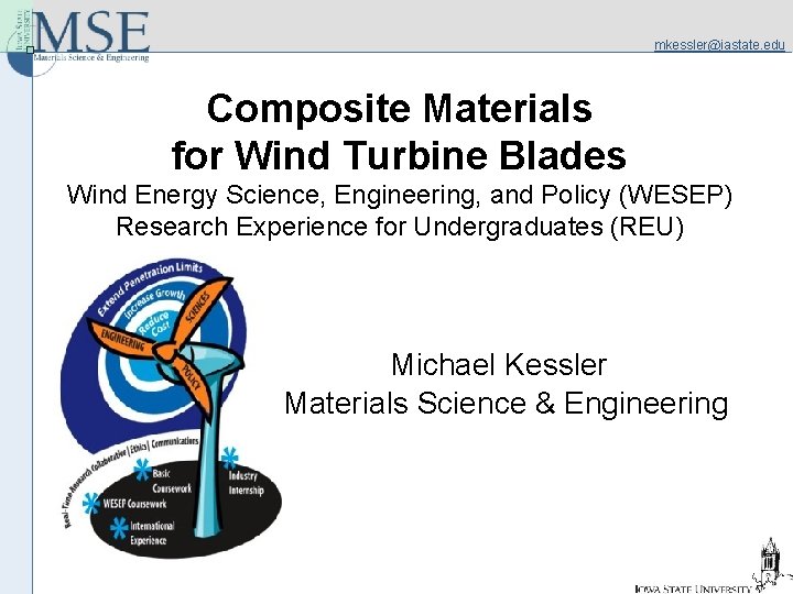 mkessler@iastate. edu Composite Materials for Wind Turbine Blades Wind Energy Science, Engineering, and Policy