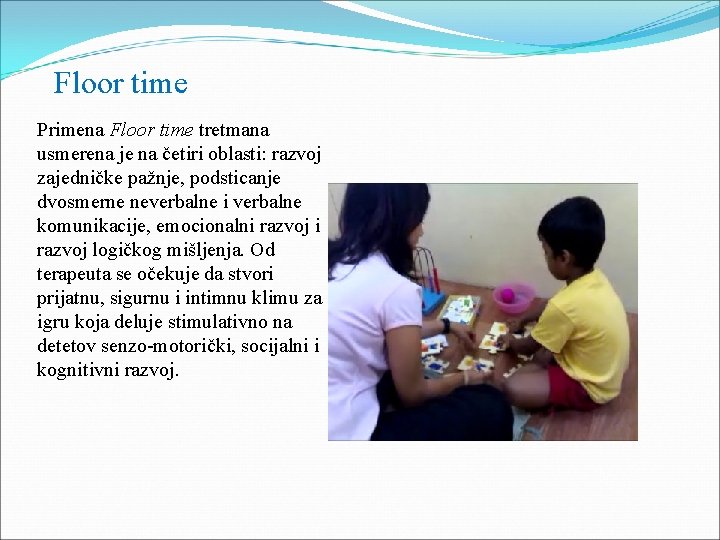 Floor time Primena Floor time tretmana usmerena je na četiri oblasti: razvoj zajedničke pažnje, Floor time Primena Floor time tretmana usmerena je na četiri oblasti: razvoj zajedničke pažnje,