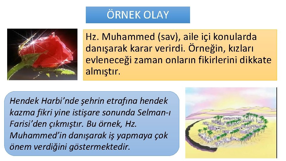 ÖRNEK OLAY Hz. Muhammed (sav), aile içi konularda danışarak karar verirdi. Örneğin, kızları evleneceği