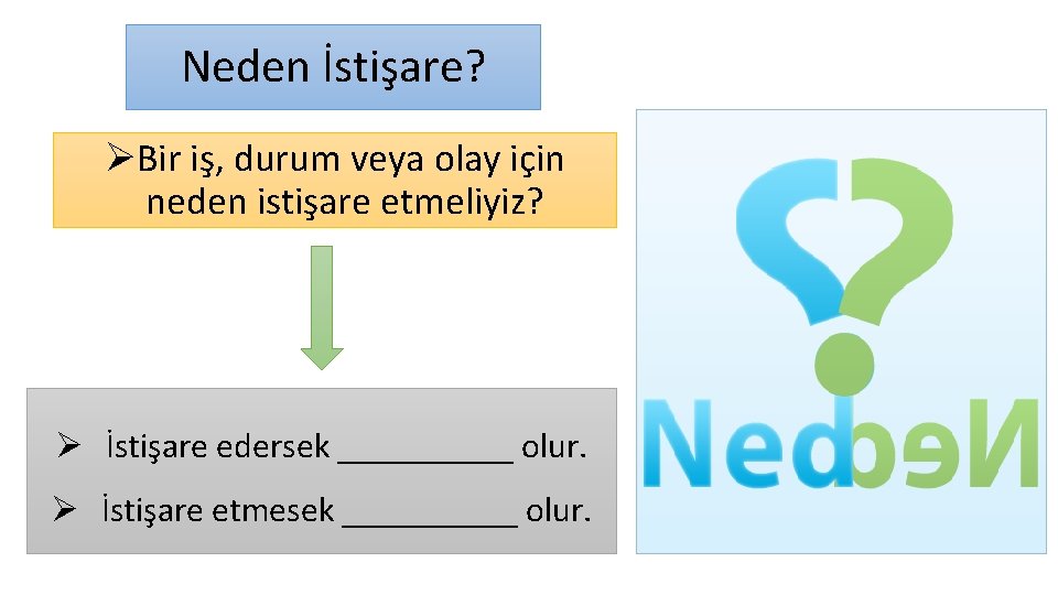 Neden İstişare? ØBir iş, durum veya olay için neden istişare etmeliyiz? Ø İstişare edersek