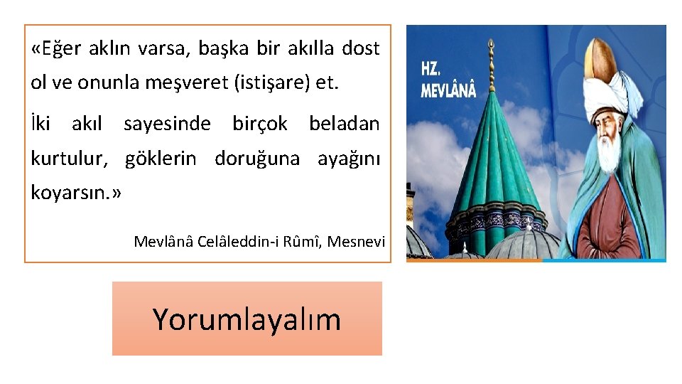  «Eğer aklın varsa, başka bir akılla dost ol ve onunla meşveret (istişare) et.