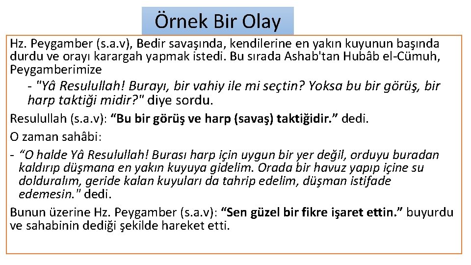 Örnek Bir Olay Hz. Peygamber (s. a. v), Bedir savaşında, kendilerine en yakın kuyunun