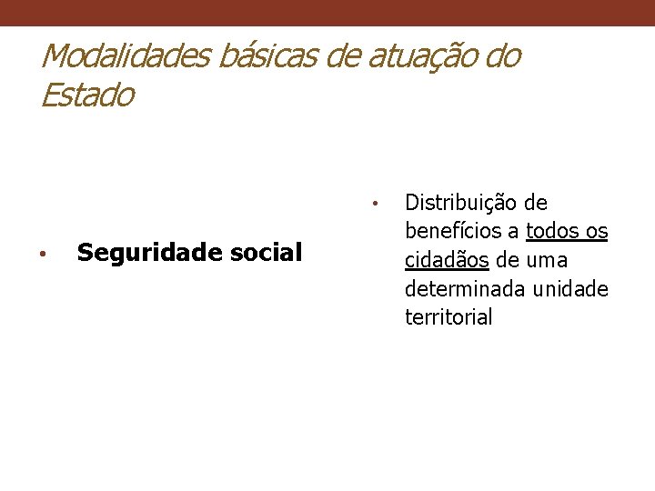 Modalidades básicas de atuação do Estado • • Seguridade social Distribuição de benefícios a