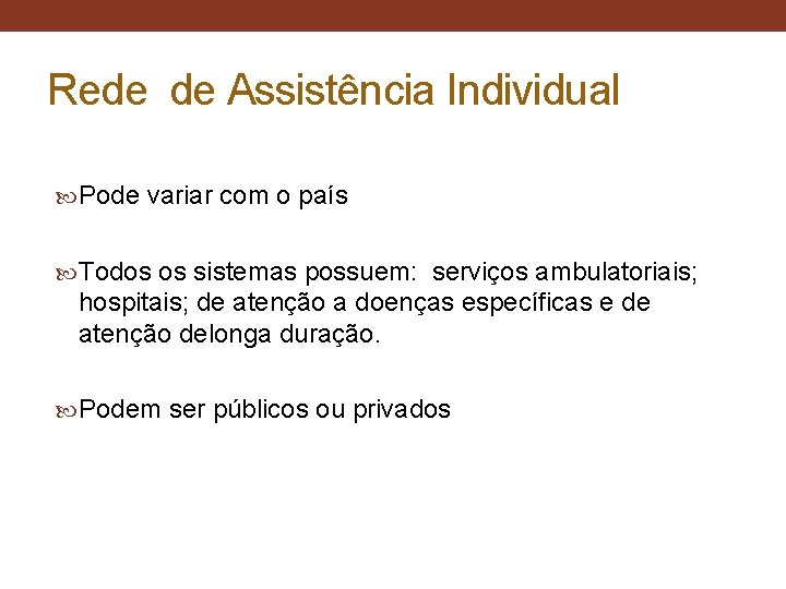 Rede de Assistência Individual Pode variar com o país Todos os sistemas possuem: serviços