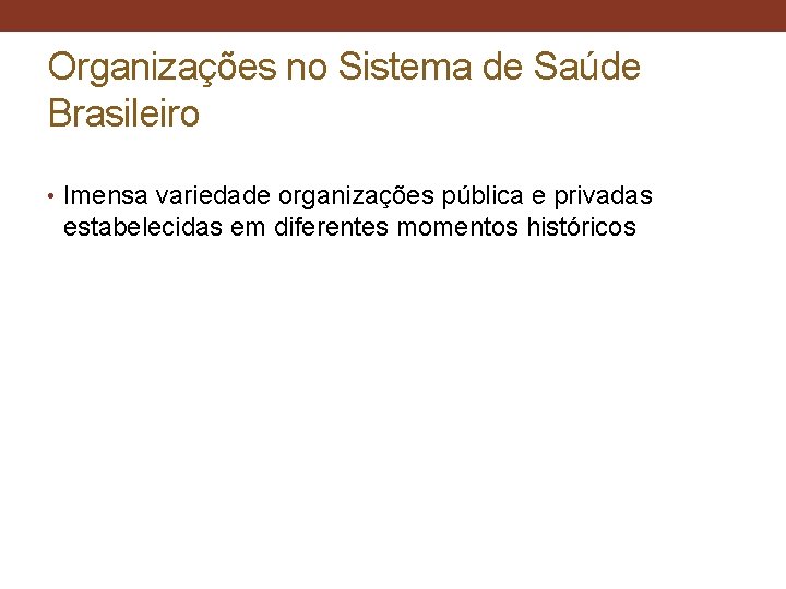Organizações no Sistema de Saúde Brasileiro • Imensa variedade organizações pública e privadas estabelecidas