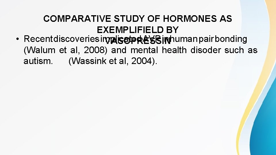 COMPARATIVE STUDY OF HORMONES AS EXEMPLIFIELD BY • Recent discoveries implicated AVP in human