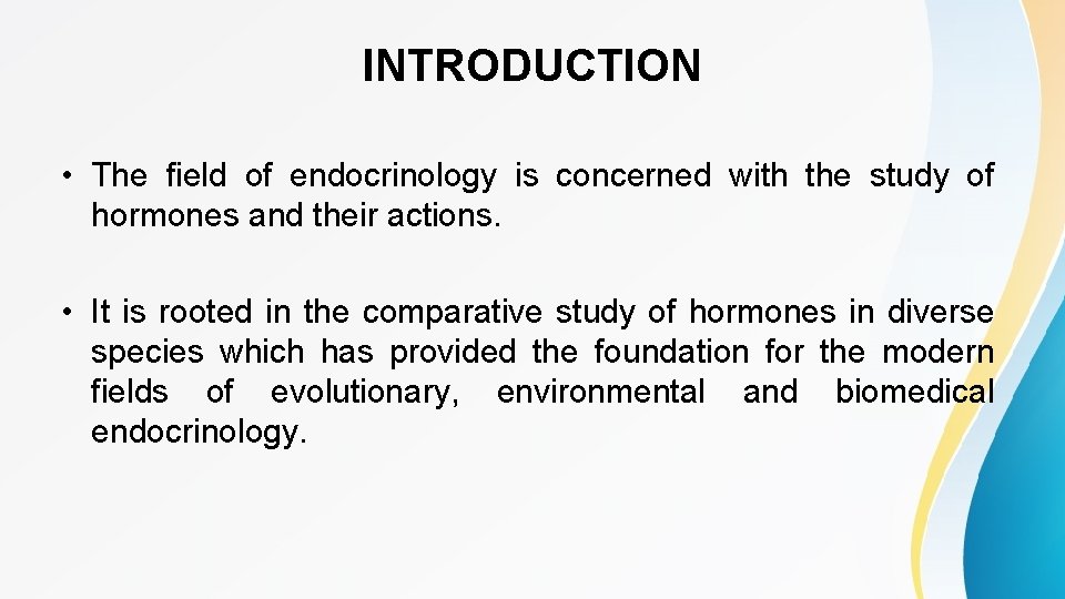 INTRODUCTION • The field of endocrinology is concerned with the study of hormones and