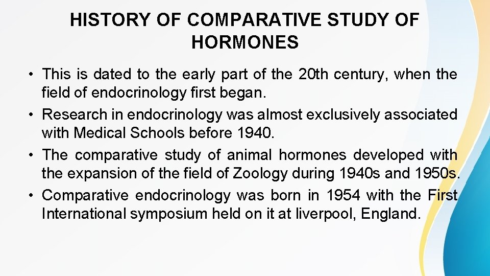 HISTORY OF COMPARATIVE STUDY OF HORMONES • This is dated to the early part