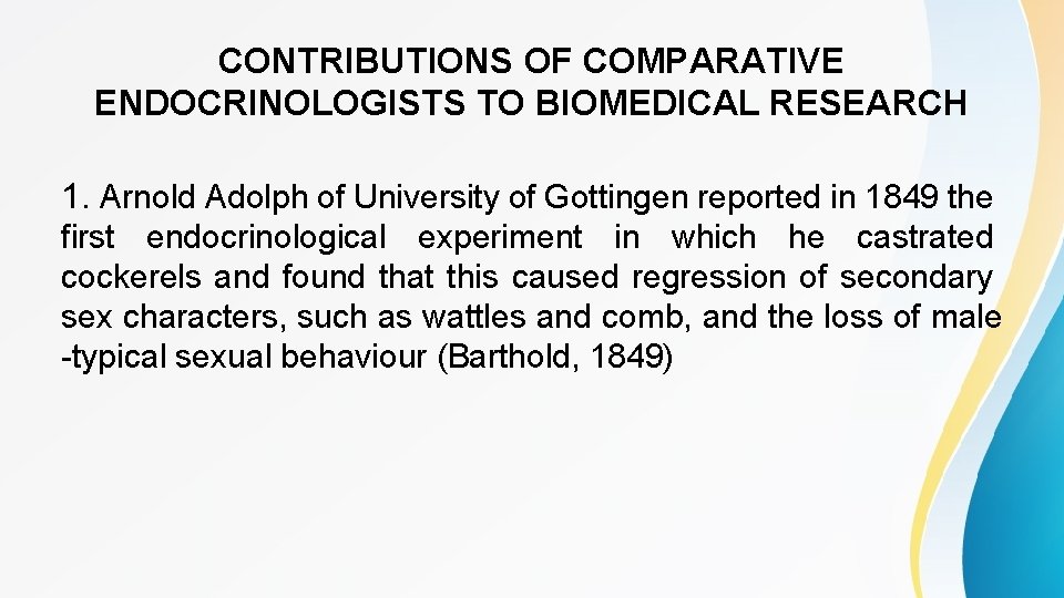 CONTRIBUTIONS OF COMPARATIVE ENDOCRINOLOGISTS TO BIOMEDICAL RESEARCH 1. Arnold Adolph of University of Gottingen
