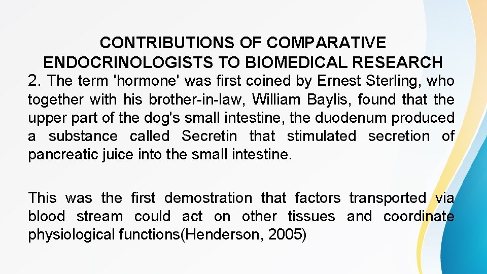 CONTRIBUTIONS OF COMPARATIVE ENDOCRINOLOGISTS TO BIOMEDICAL RESEARCH 2. The term 'hormone' was first coined
