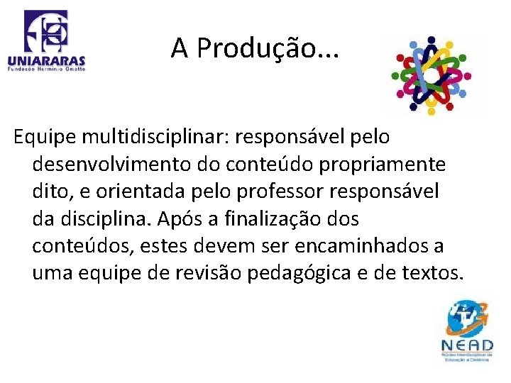 A Produção. . . Equipe multidisciplinar: responsável pelo desenvolvimento do conteúdo propriamente dito, e