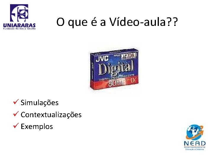 O que é a Vídeo-aula? ? ü Simulações ü Contextualizações ü Exemplos 