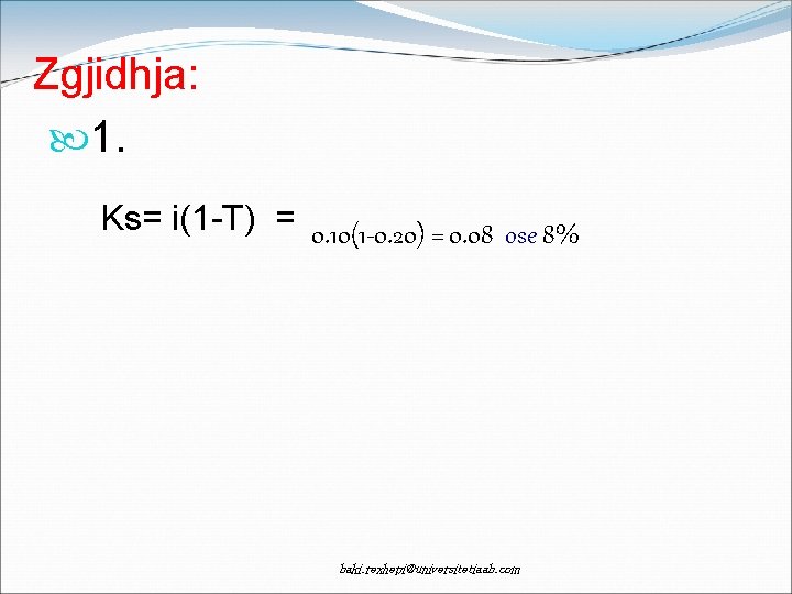 Zgjidhja: 1. Ks= i(1 -T) = 0. 10(1 -0. 20) = 0. 08 ose