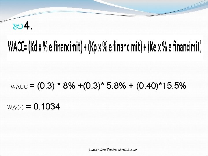  4. WACC = (0. 3) * 8% +(0. 3)* 5. 8% + (0.