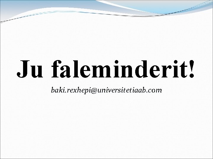 Ju faleminderit! baki. rexhepi@universitetiaab. com 