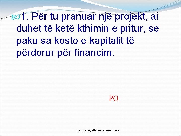  1. Për tu pranuar një projekt, ai duhet të ketë kthimin e pritur,