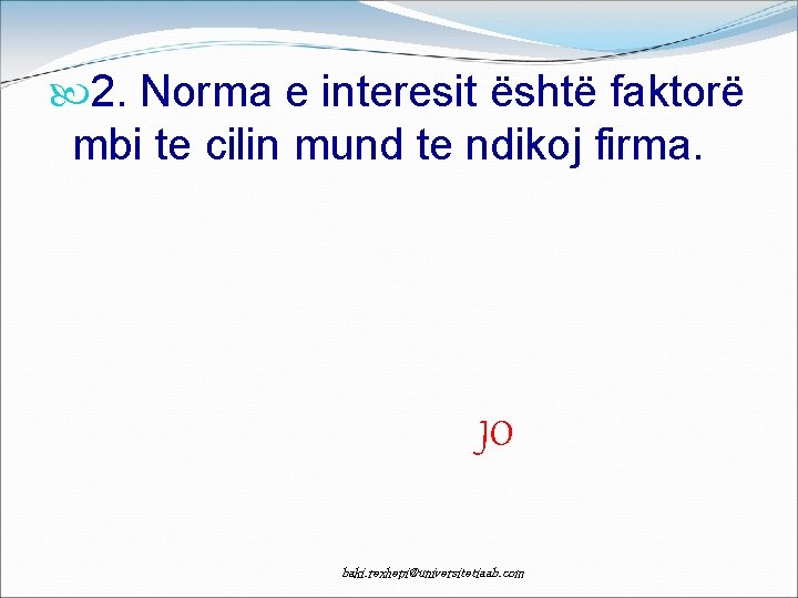  2. Norma e interesit është faktorë mbi te cilin mund te ndikoj firma.