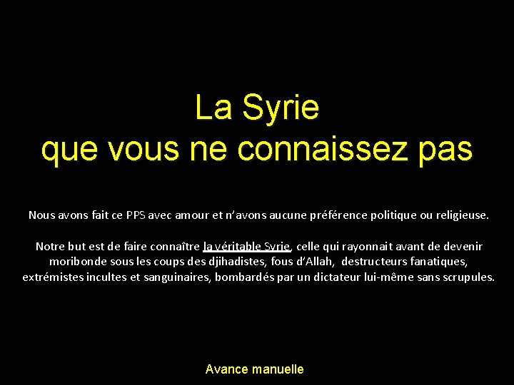 La Syrie que vous ne connaissez pas Nous avons fait ce PPS avec amour