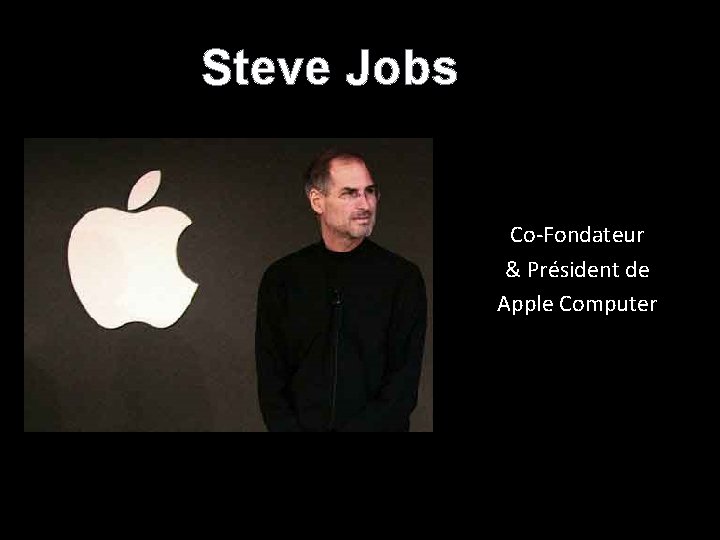 Steve Jobs Co-Fondateur & Président de Apple Computer 