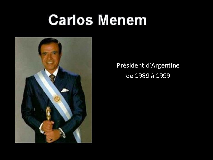 Carlos Menem Président d’Argentine de 1989 à 1999 