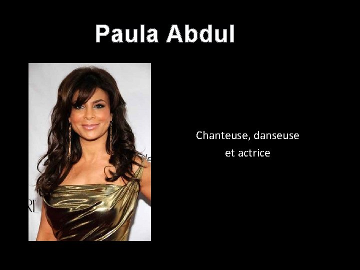 Paula Abdul Chanteuse, danseuse et actrice 