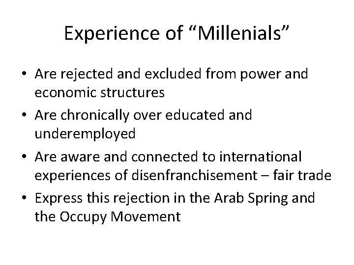 Experience of “Millenials” • Are rejected and excluded from power and economic structures •