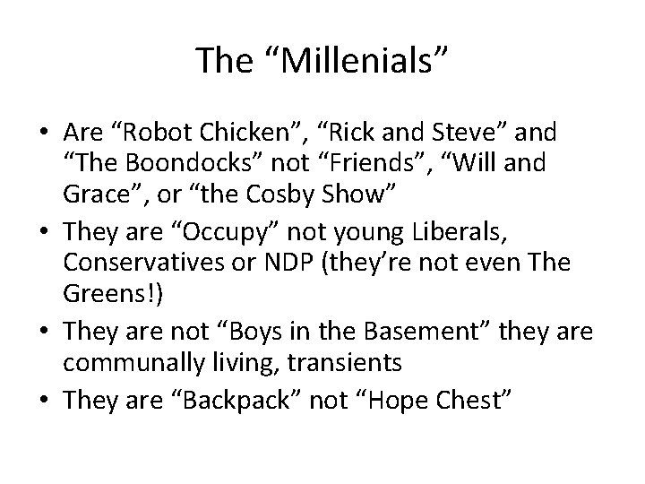 The “Millenials” • Are “Robot Chicken”, “Rick and Steve” and “The Boondocks” not “Friends”,