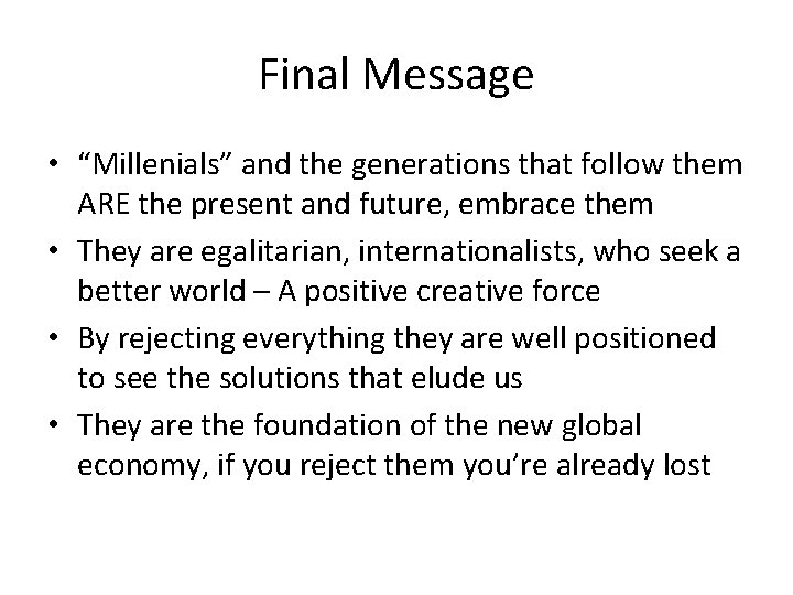 Final Message • “Millenials” and the generations that follow them ARE the present and