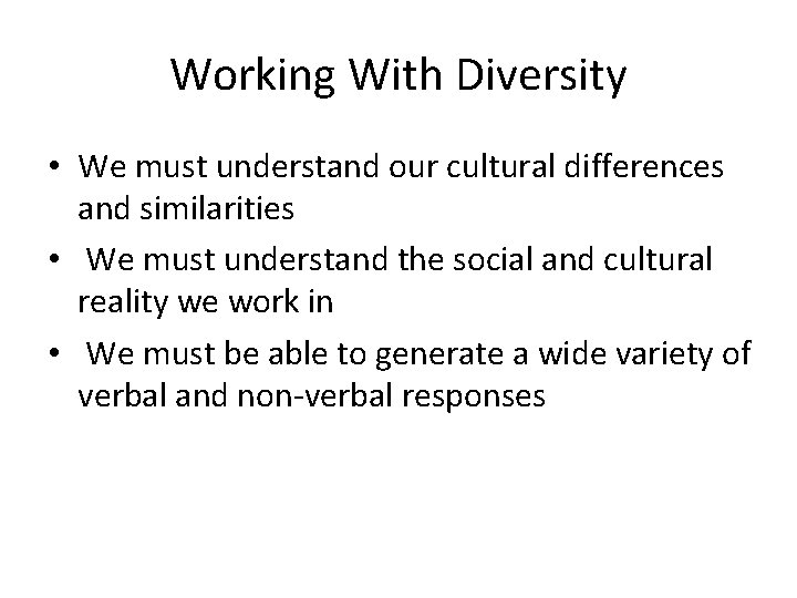 Working With Diversity • We must understand our cultural differences and similarities • We
