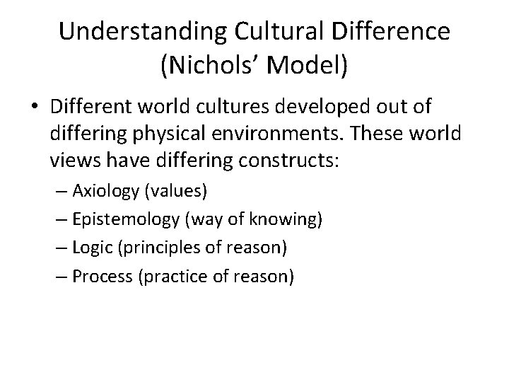 Understanding Cultural Difference (Nichols’ Model) • Different world cultures developed out of differing physical