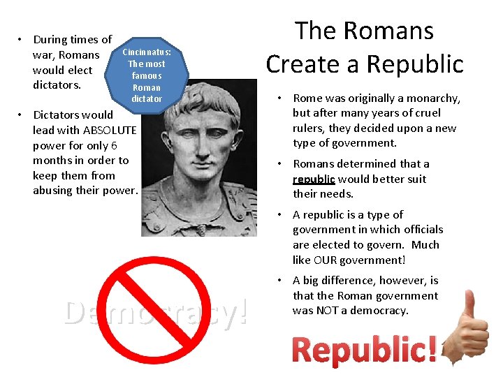  • During times of war, Romans would elect dictators. Cincinnatus: The most famous