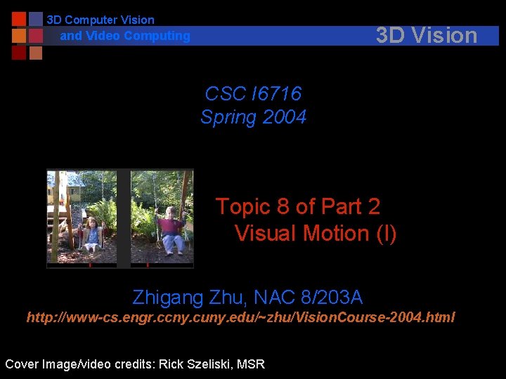 3 D Computer Vision 3 D Vision and Video Computing CSC I 6716 Spring