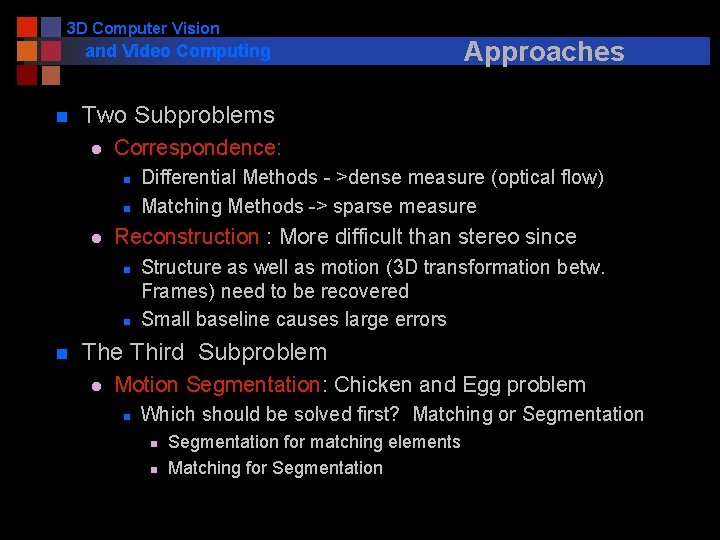 3 D Computer Vision and Video Computing n Two Subproblems l Correspondence: n n
