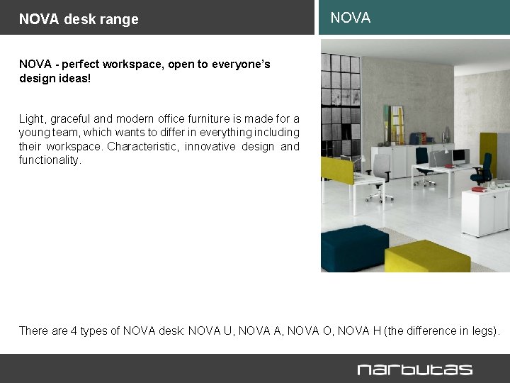 NOVA desk range NOVA - perfect workspace, open to everyone’s design ideas! Light, graceful