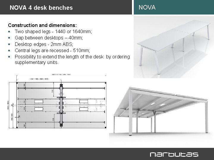 NOVA 4 desk benches Construction and dimensions: § Two shaped legs - 1440 or