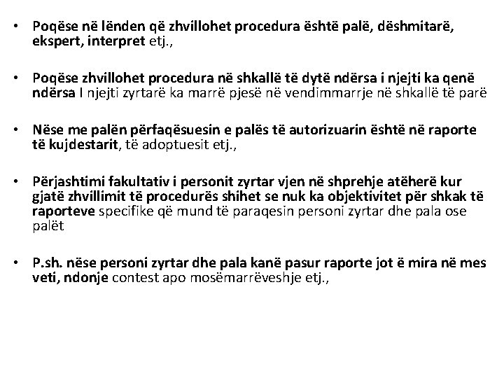 • Poqëse në lënden që zhvillohet procedura është palë, dëshmitarë, ekspert, interpret etj. • Poqëse në lënden që zhvillohet procedura është palë, dëshmitarë, ekspert, interpret etj.