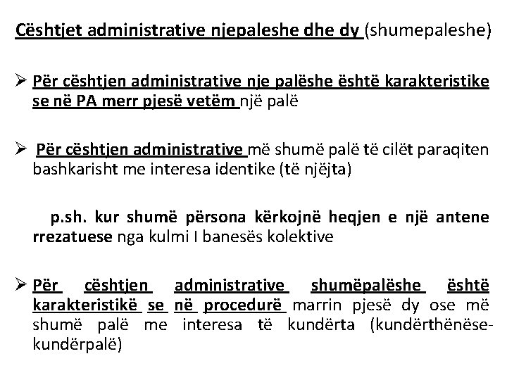 Cështjet administrative njepaleshe dy (shumepaleshe) Ø Për cështjen administrative nje palëshe është karakteristike se Cështjet administrative njepaleshe dy (shumepaleshe) Ø Për cështjen administrative nje palëshe është karakteristike se