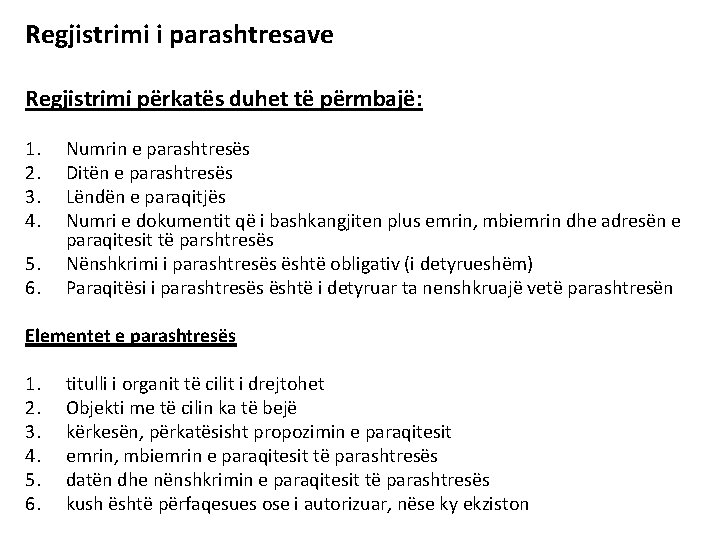 Regjistrimi i parashtresave Regjistrimi përkatës duhet të përmbajë: 1. 2. 3. 4. 5. 6. Regjistrimi i parashtresave Regjistrimi përkatës duhet të përmbajë: 1. 2. 3. 4. 5. 6.