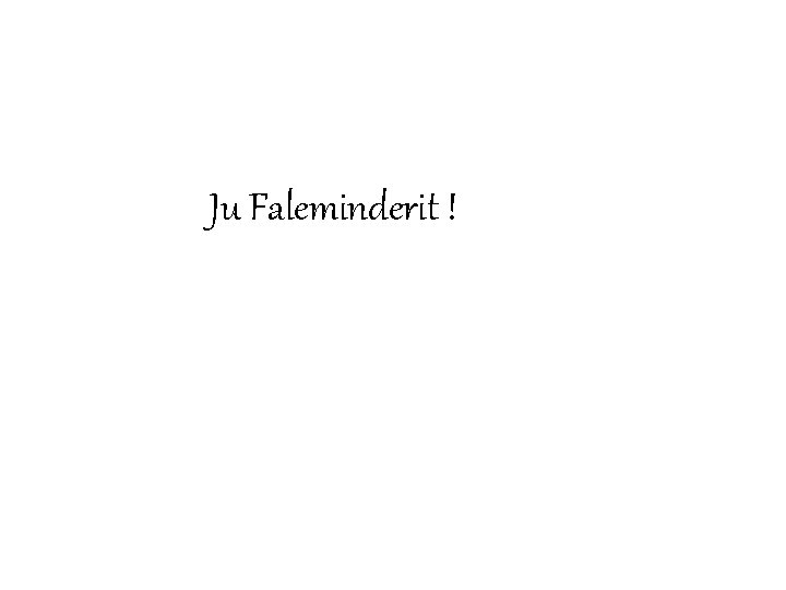 Ju Faleminderit ! Ju Faleminderit !