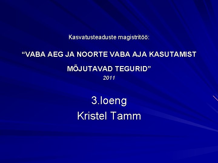 Kasvatusteaduste magistritöö: “VABA AEG JA NOORTE VABA AJA KASUTAMIST MÕJUTAVAD TEGURID” 2011 3. loeng